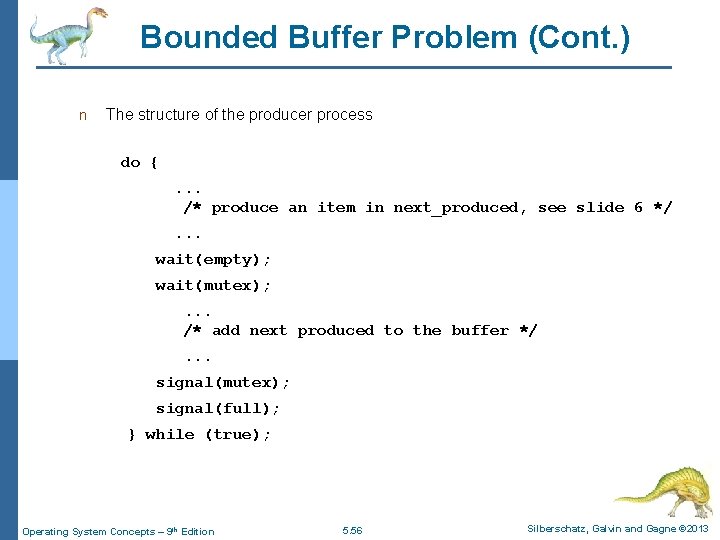Bounded Buffer Problem (Cont. ) n The structure of the producer process do {.