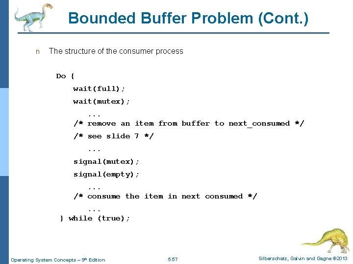 Bounded Buffer Problem (Cont. ) n The structure of the consumer process Do {