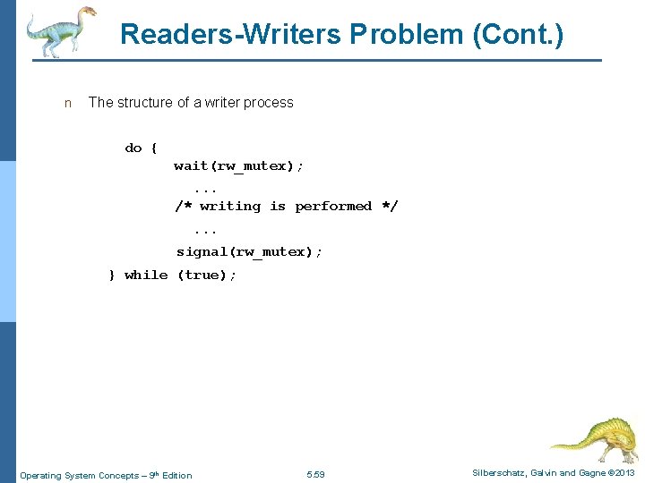Readers-Writers Problem (Cont. ) n The structure of a writer process do { wait(rw_mutex);