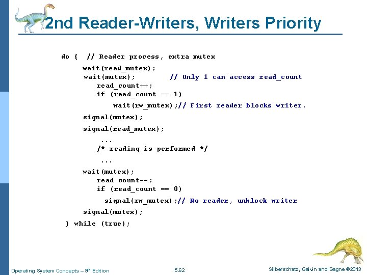 2 nd Reader-Writers, Writers Priority do { // Reader process, extra mutex wait(read_mutex); wait(mutex);
