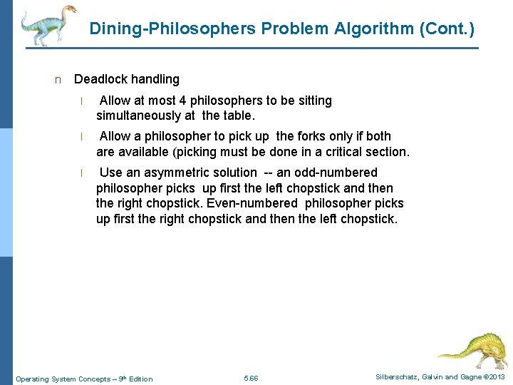 Dining-Philosophers Problem Algorithm (Cont. ) n Deadlock handling l Allow at most 4 philosophers