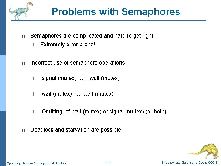 Problems with Semaphores n Semaphores are complicated and hard to get right. l n