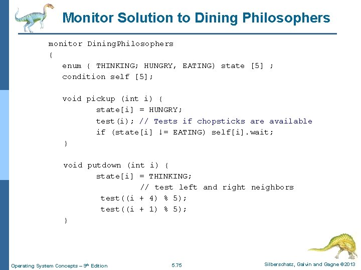 Monitor Solution to Dining Philosophers monitor Dining. Philosophers { enum { THINKING; HUNGRY, EATING)