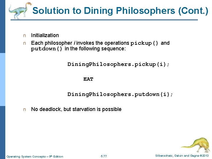 Solution to Dining Philosophers (Cont. ) Initialization n Each philosopher i invokes the operations