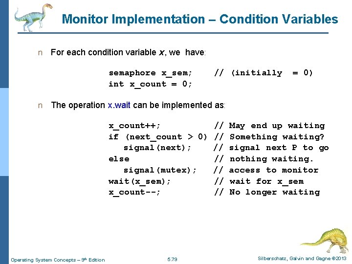Monitor Implementation – Condition Variables n For each condition variable x, we have: semaphore