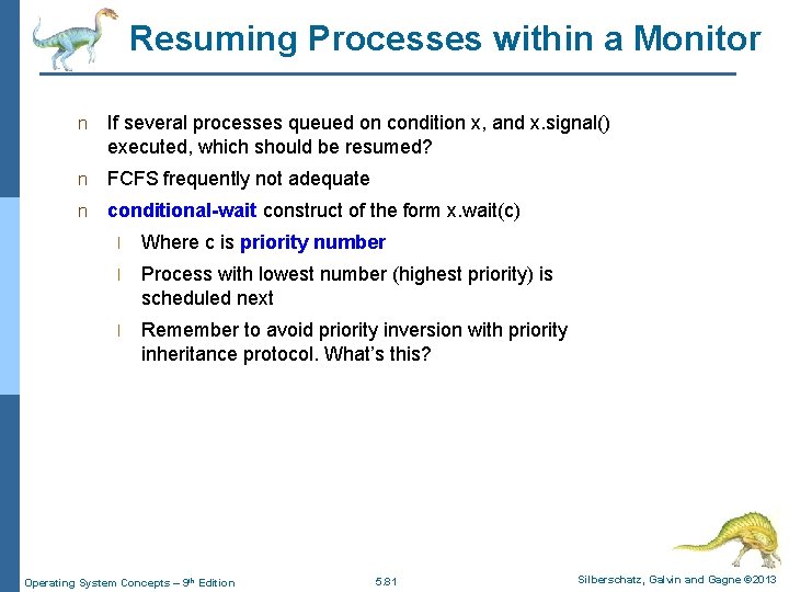 Resuming Processes within a Monitor n If several processes queued on condition x, and