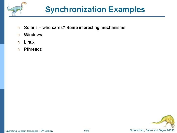 Synchronization Examples n Solaris – who cares? Some interesting mechanisms n Windows n Linux