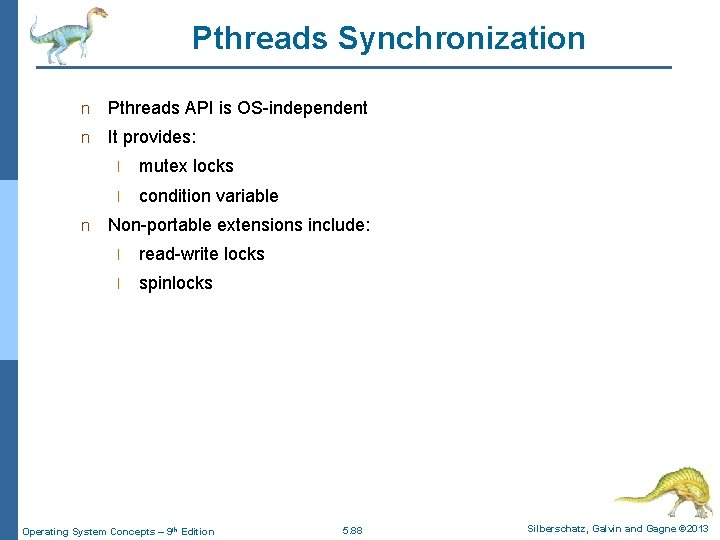 Pthreads Synchronization n Pthreads API is OS-independent n It provides: n l mutex locks