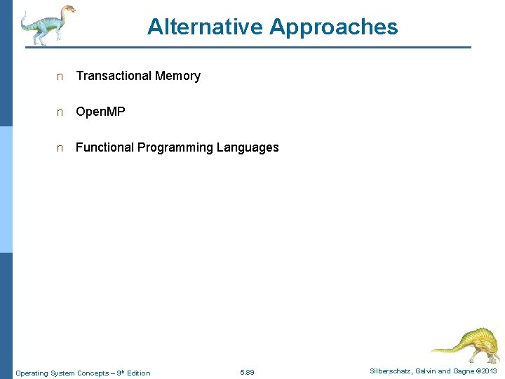 Alternative Approaches n Transactional Memory n Open. MP n Functional Programming Languages Operating System