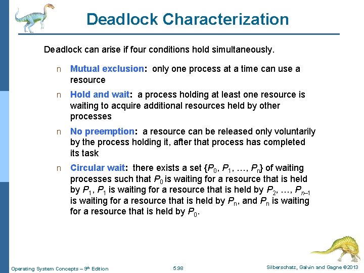 Deadlock Characterization Deadlock can arise if four conditions hold simultaneously. n Mutual exclusion: only