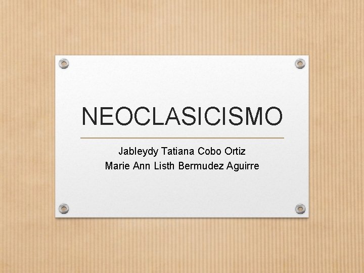 NEOCLASICISMO Jableydy Tatiana Cobo Ortiz Marie Ann Listh Bermudez Aguirre 