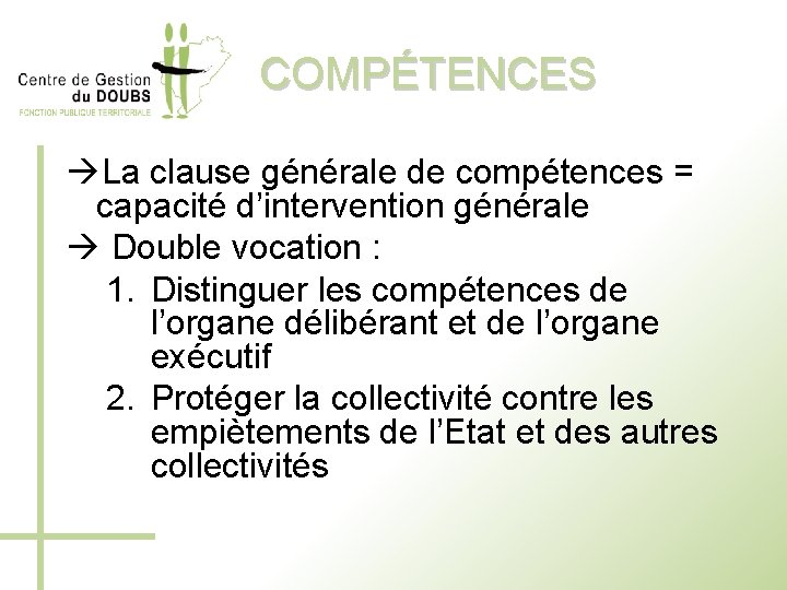 COMPÉTENCES La clause générale de compétences = capacité d’intervention générale Double vocation : 1.