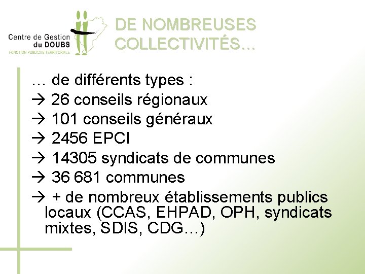 DE NOMBREUSES COLLECTIVITÉS… … de différents types : 26 conseils régionaux 101 conseils généraux