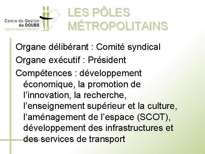 LES PÔLES MÉTROPOLITAINS Organe délibérant : Comité syndical Organe exécutif : Président Compétences :