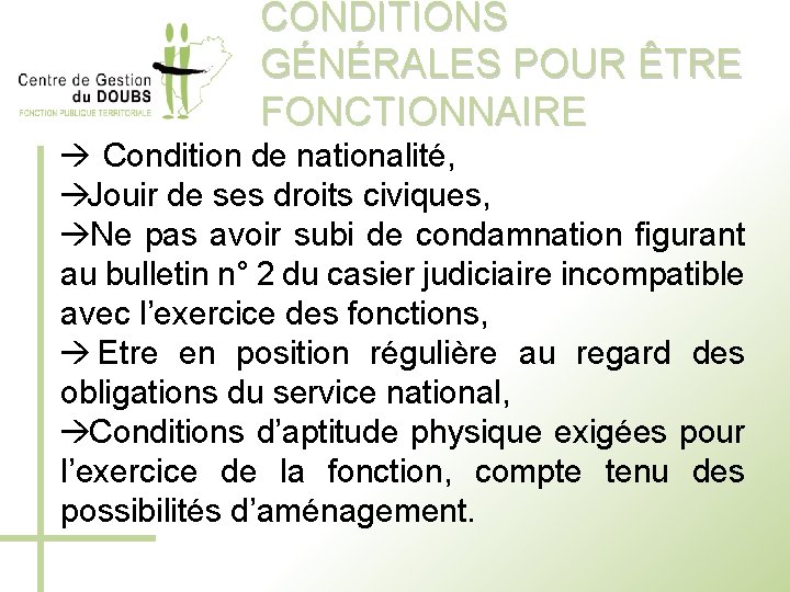 CONDITIONS GÉNÉRALES POUR ÊTRE FONCTIONNAIRE Condition de nationalité, Jouir de ses droits civiques, Ne