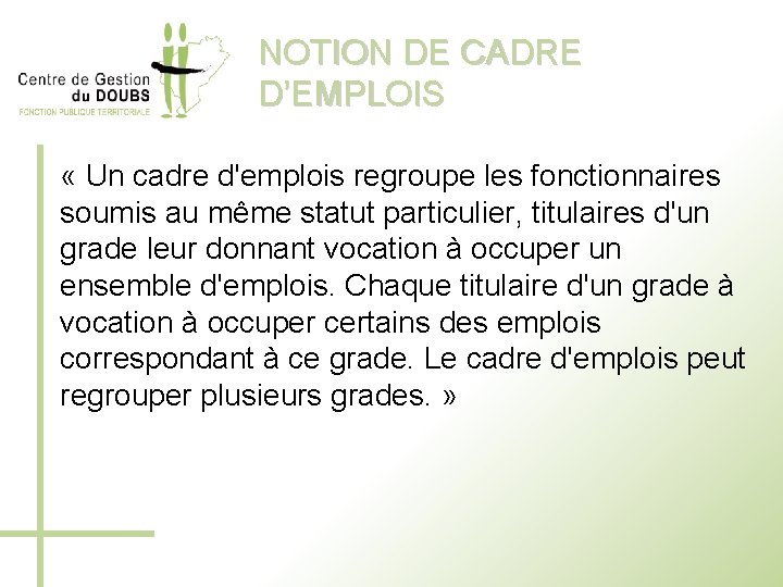 NOTION DE CADRE D’EMPLOIS « Un cadre d'emplois regroupe les fonctionnaires soumis au même