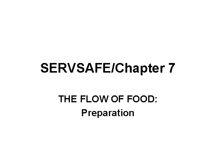 SERVSAFE/Chapter 7 THE FLOW OF FOOD: Preparation SERVSAFE/Chapter 7 THE FLOW OF FOOD: Preparation