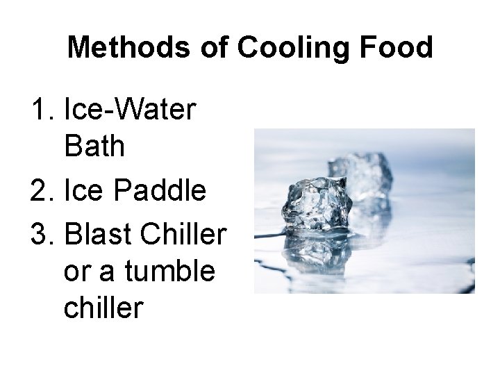 Methods of Cooling Food 1. Ice-Water Bath 2. Ice Paddle 3. Blast Chiller or Methods of Cooling Food 1. Ice-Water Bath 2. Ice Paddle 3. Blast Chiller or