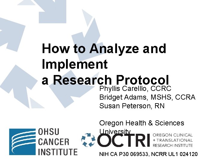 How to Analyze and Implement a Research Protocol Phyllis Carelllo, CCRC Bridget Adams, MSHS,
