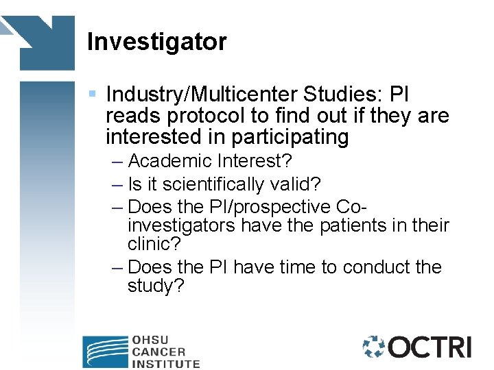Investigator § Industry/Multicenter Studies: PI reads protocol to find out if they are interested