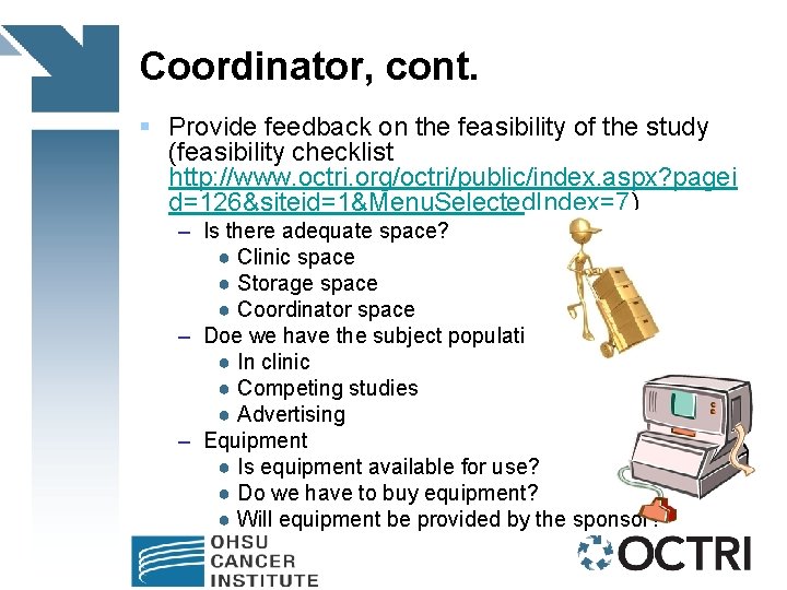 Coordinator, cont. § Provide feedback on the feasibility of the study (feasibility checklist http: