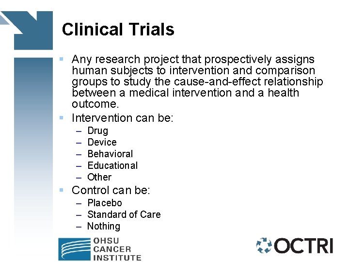 Clinical Trials § Any research project that prospectively assigns human subjects to intervention and