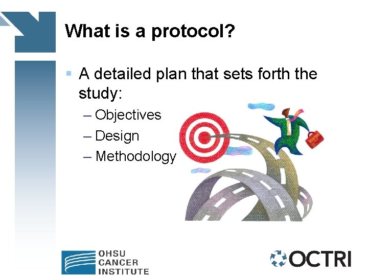 What is a protocol? § A detailed plan that sets forth the study: –