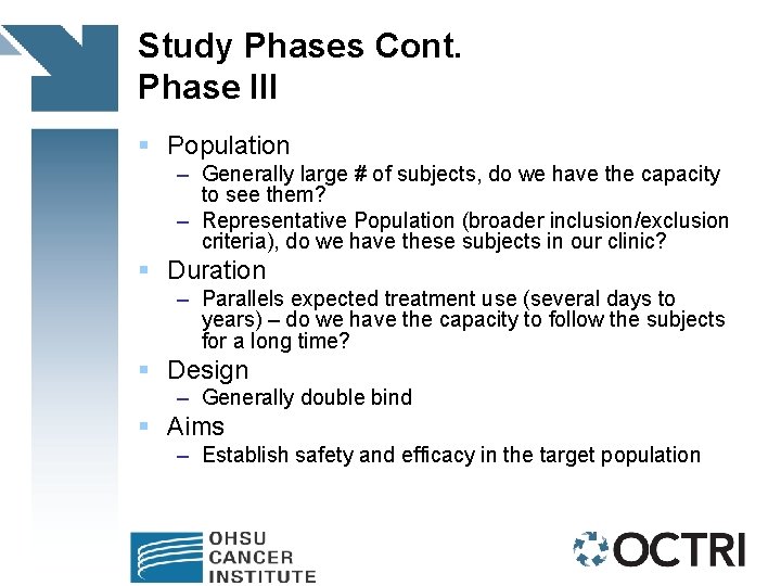 Study Phases Cont. Phase III § Population – Generally large # of subjects, do