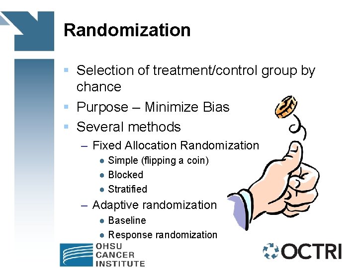 Randomization § Selection of treatment/control group by chance § Purpose – Minimize Bias §