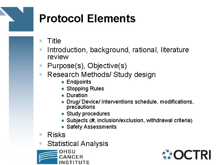 Protocol Elements § Title § Introduction, background, rational, literature review § Purpose(s), Objective(s) §