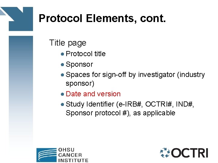 Protocol Elements, cont. Title page ● Protocol title ● Sponsor ● Spaces for sign-off