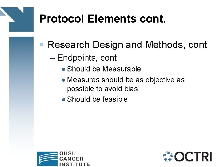 Protocol Elements cont. § Research Design and Methods, cont – Endpoints, cont ● Should