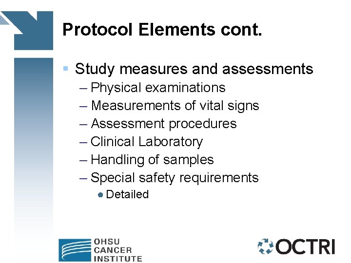 Protocol Elements cont. § Study measures and assessments – Physical examinations – Measurements of