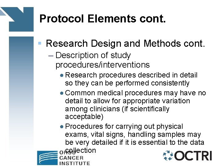 Protocol Elements cont. § Research Design and Methods cont. – Description of study procedures/interventions