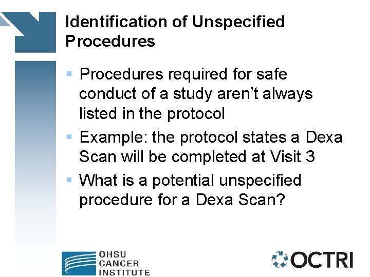Identification of Unspecified Procedures § Procedures required for safe conduct of a study aren’t