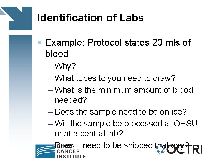 Identification of Labs § Example: Protocol states 20 mls of blood – Why? –