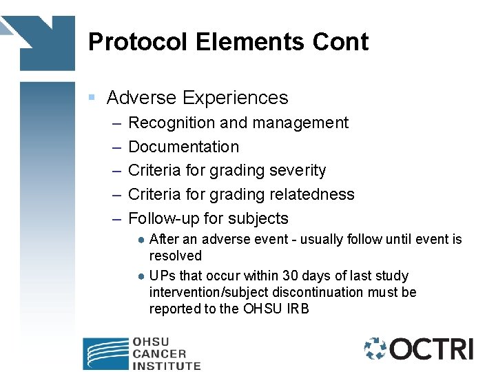 Protocol Elements Cont § Adverse Experiences – – – Recognition and management Documentation Criteria