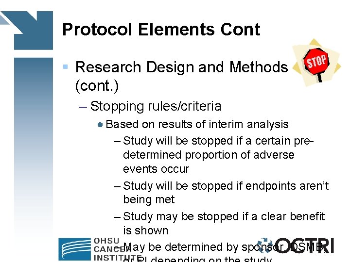 Protocol Elements Cont § Research Design and Methods (cont. ) – Stopping rules/criteria ●