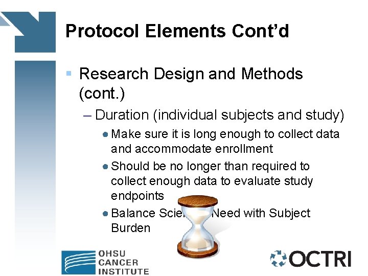 Protocol Elements Cont’d § Research Design and Methods (cont. ) – Duration (individual subjects