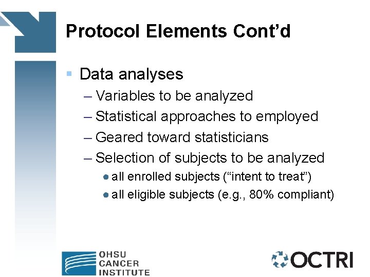 Protocol Elements Cont’d § Data analyses – Variables to be analyzed – Statistical approaches