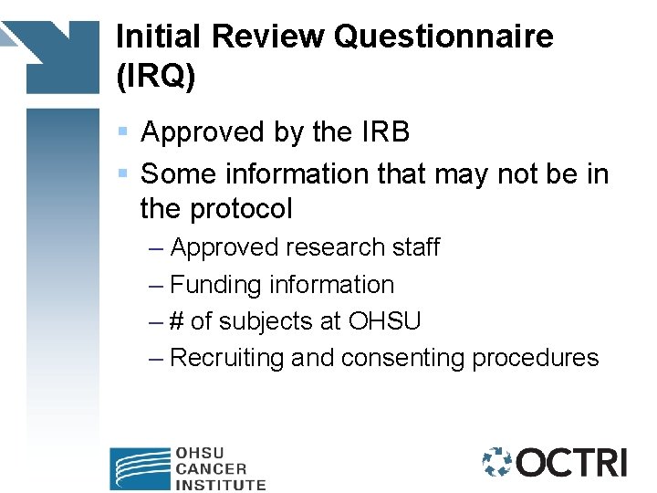 Initial Review Questionnaire (IRQ) § Approved by the IRB § Some information that may