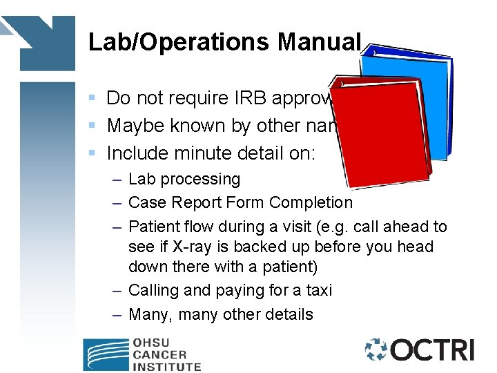 Lab/Operations Manual § Do not require IRB approval § Maybe known by other names