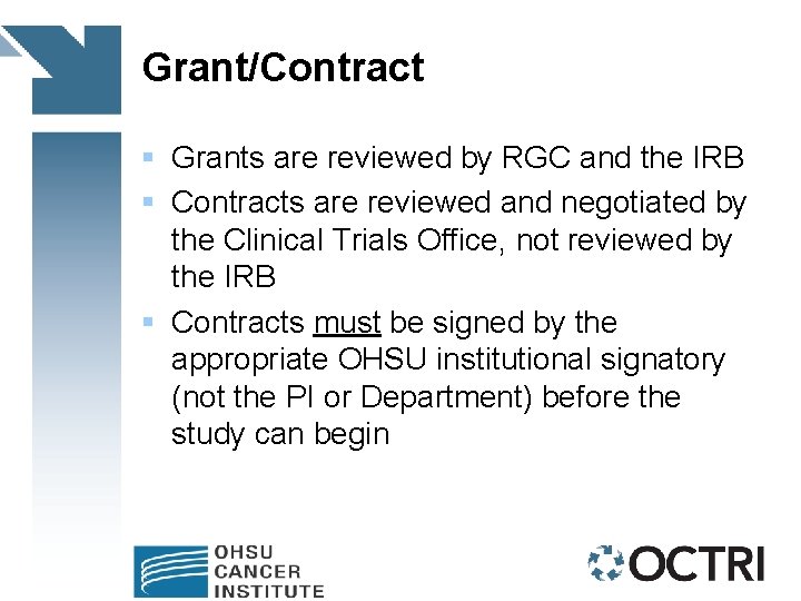 Grant/Contract § Grants are reviewed by RGC and the IRB § Contracts are reviewed