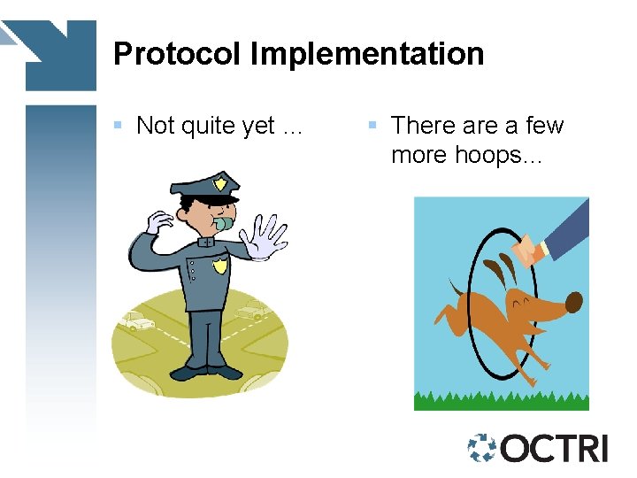 Protocol Implementation § Not quite yet … § There a few more hoops… 