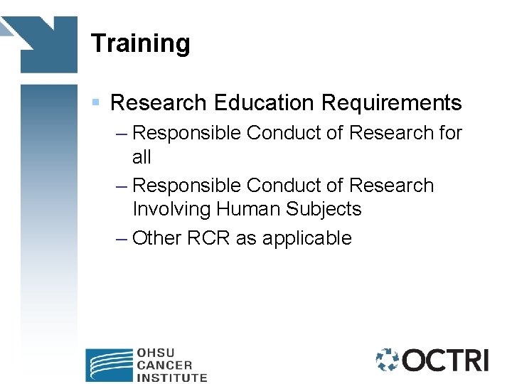 Training § Research Education Requirements – Responsible Conduct of Research for all – Responsible