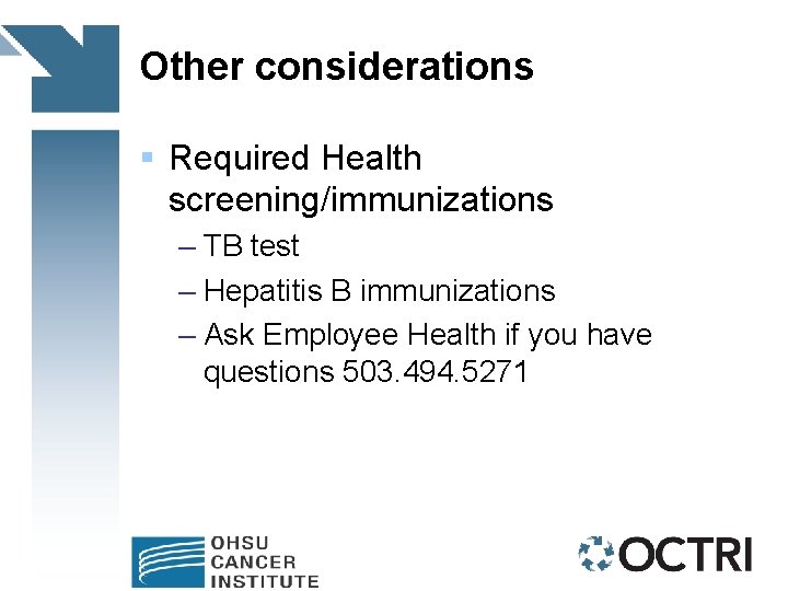 Other considerations § Required Health screening/immunizations – TB test – Hepatitis B immunizations –