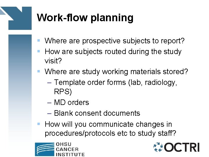 Work-flow planning § Where are prospective subjects to report? § How are subjects routed