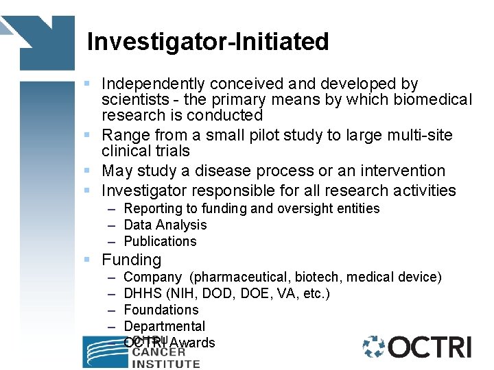 Investigator-Initiated § Independently conceived and developed by scientists - the primary means by which