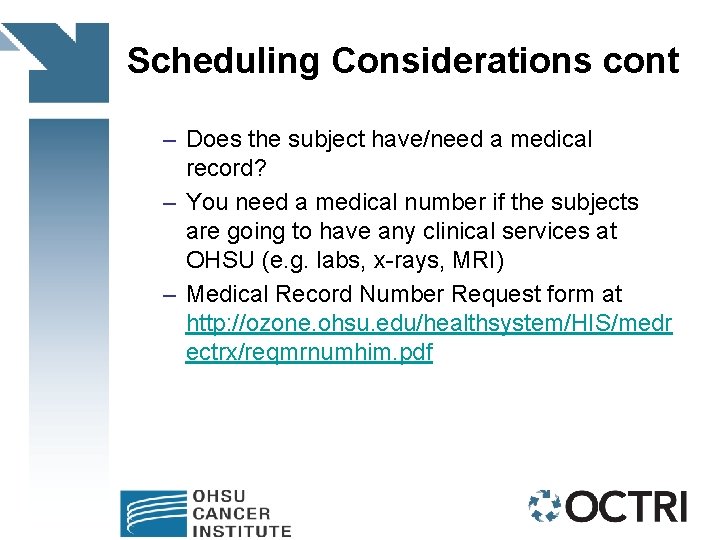 Scheduling Considerations cont – Does the subject have/need a medical record? – You need