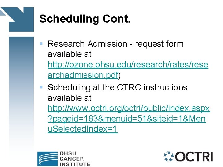 Scheduling Cont. § Research Admission - request form available at http: //ozone. ohsu. edu/research/rates/rese